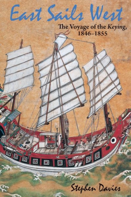 East Sails West - The Voyage of the Keying, 1846-1855, Hardback Book