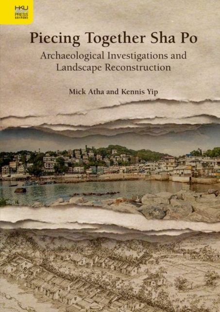 Piecing Together Sha Po - Archaeological Investigations and Landscape Reconstruction, Hardback Book