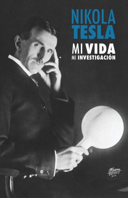 Nikola Tesla : Mi Vida, Mi Investigacion, Paperback / softback Book