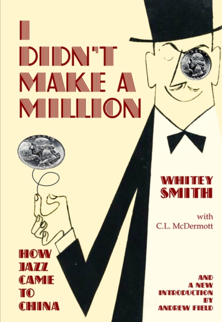 I Didn't Make a Million : How Jazz Came to China, with a New Foreword by Andrew Field, Paperback / softback Book