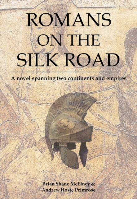 Romans on the Silk Road : A Novel Spanning Two Continents and Empires, Paperback / softback Book
