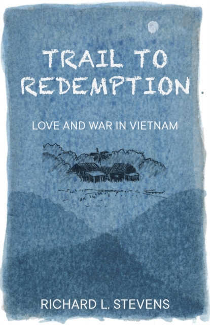 Trail to Redemption : Love and War in Vietnam, Paperback / softback Book