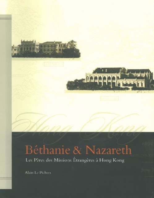 Bethanie & Nazareth - Les Peres des Missions Etrangeres a Hong Kong, Hardback Book