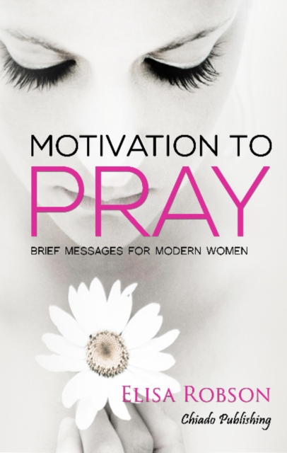 Motivation to Pray : Brief Messages for Modern Women, Paperback / softback Book