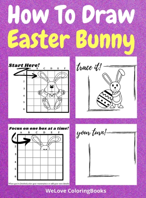 How To Draw Easter Bunny : A Step-by-Step Drawing and Activity Book for Kids to Learn to Draw Easter Bunny, Hardback Book