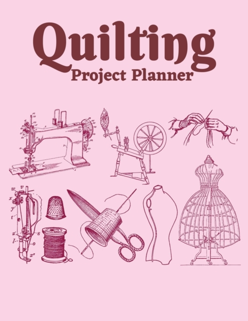 Quilting Project Planner : Sewing Project Organizer, Record Your Quilting Projects, Sewing Planner Journal/Notebook, Paperback / softback Book
