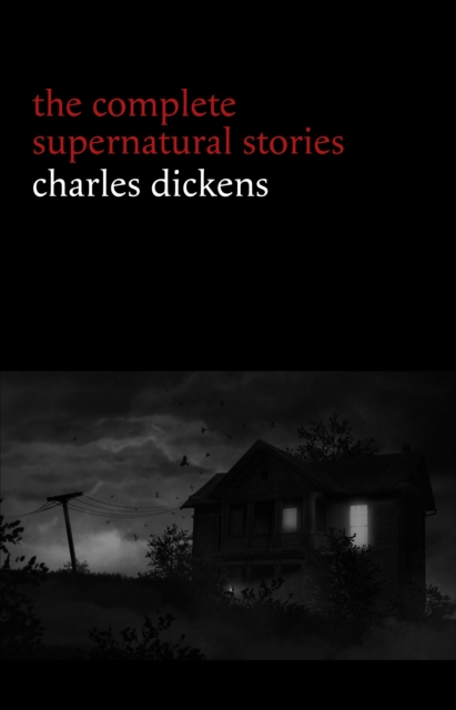 Charles Dickens: The Complete Supernatural Stories (20+ tales of ghosts and mystery: The Signal-Man, A Christmas Carol, The Chimes, To Be Read at Dusk, The Hanged Man's Bride...) (Halloween Stories), EPUB eBook