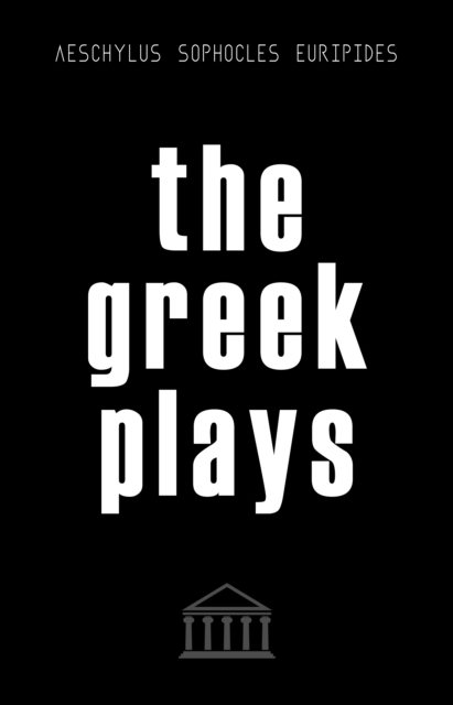 The Greek Plays: Sixteen Plays by Aeschylus, Sophocles, and Euripides (Modern Library Classics), EPUB eBook