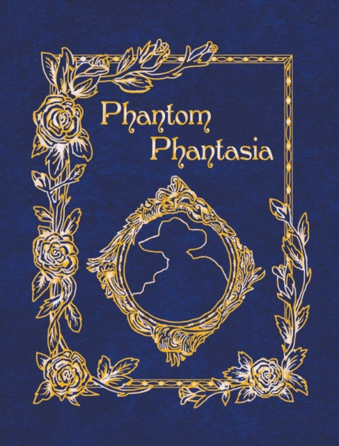 Phantom Phantasia : Poetry for the Phantom of the Opera Phan, Hardback Book