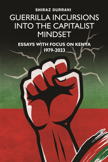 Guerrilla Incursions into the Capitalist Mindset : Essays with Focus on Kenya 1979-2023, PDF eBook