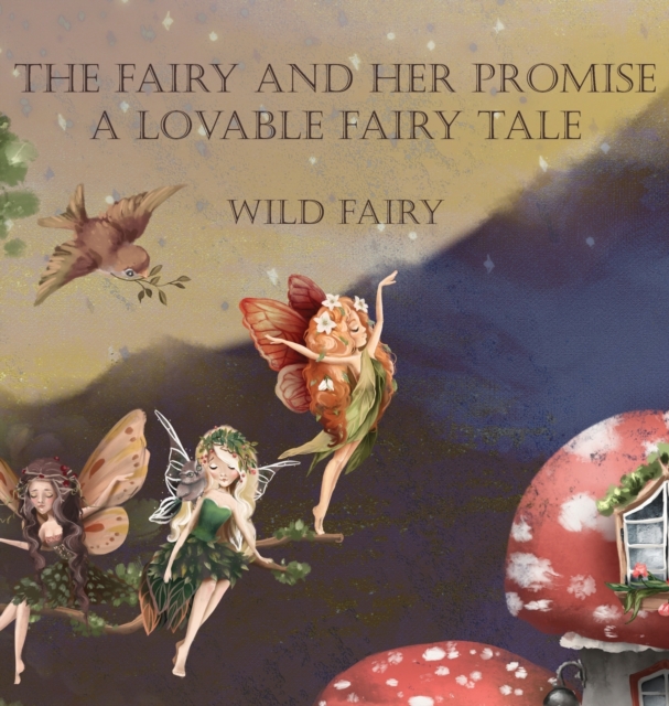 The Fairy and Her Promise : A Lovable Fairy Tale, Hardback Book