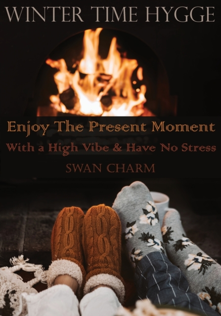 Winter Time Hygge - Enjoy The Present Moment With a High Vibe And Have No Stress, Paperback / softback Book