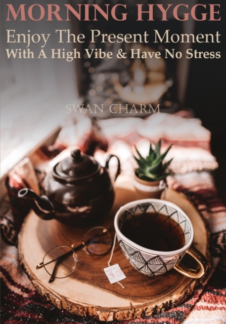 Morning Hygge - Enjoy The Present Moment With a High Vibe And Have No Stress, Paperback / softback Book