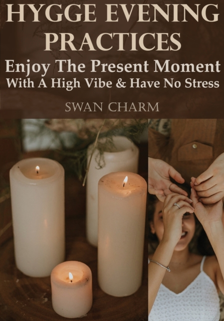 Hygge Evening Practices - Enjoy The Present Moment With a High Vibe And Have No Stress, Paperback / softback Book