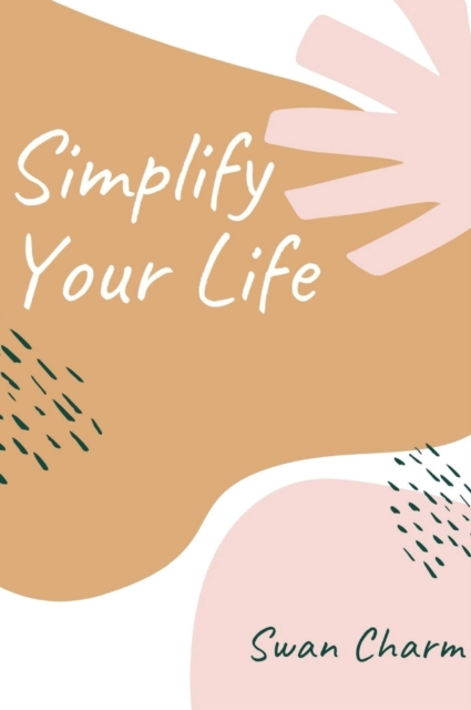 Simplify Your Life : Enjoy The Present Moment With a High Vibe and Have No Stress, Hardback Book