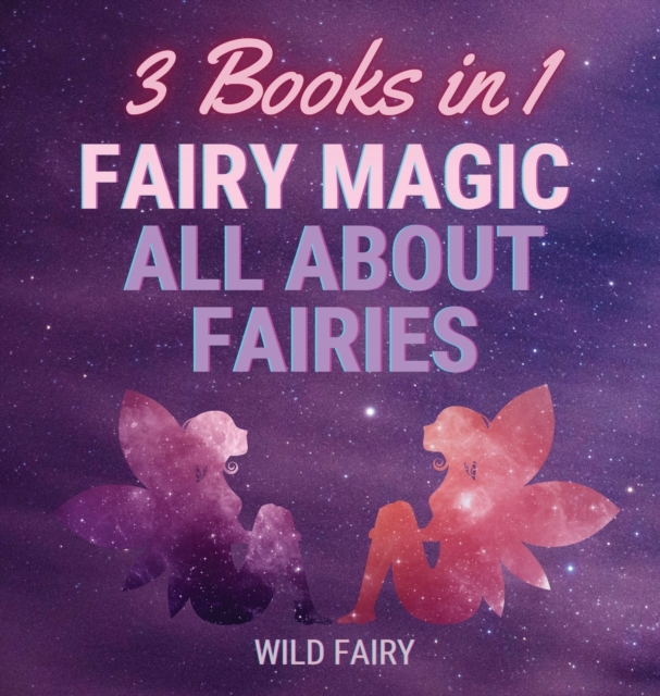 Fairy Magic - All About Fairies : 3 Books in 1, Hardback Book