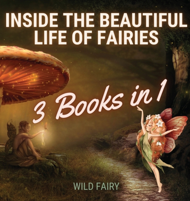 Inside the Beautiful Life of Fairies : 3 Books in 1, Hardback Book