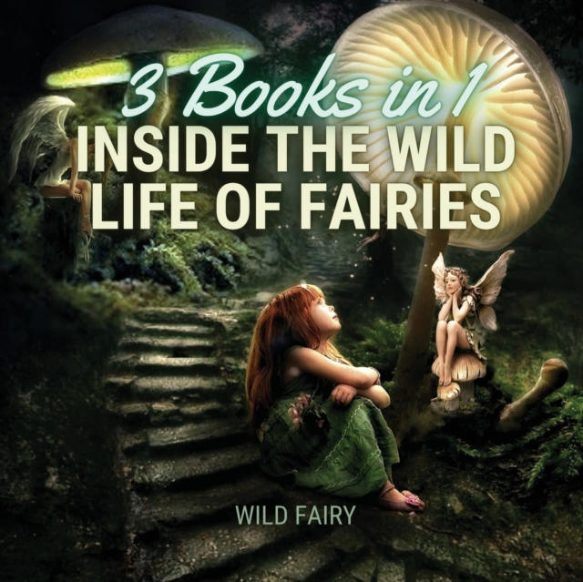Inside the Wild Life of Fairies : 3 Books in 1, Paperback / softback Book