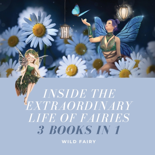 Inside the Extraordinary Life of Fairies : 3 Books in 1, Paperback / softback Book