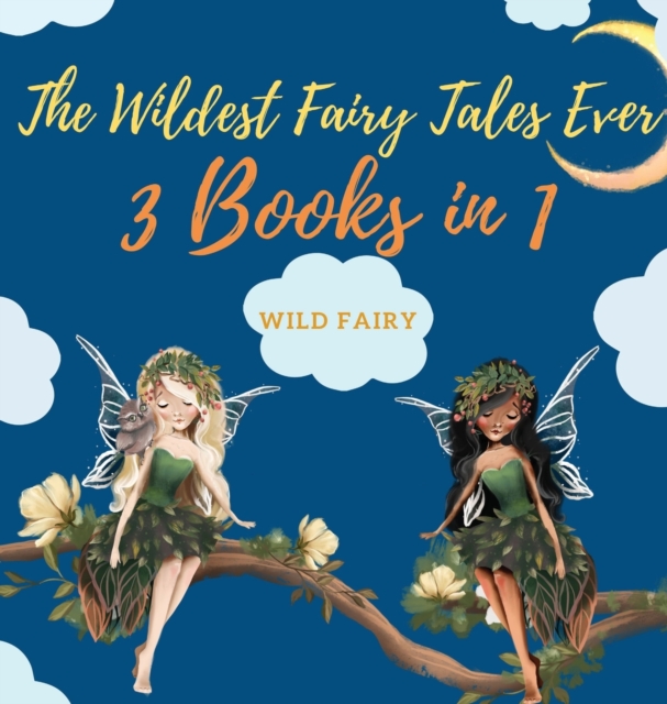 The Wildest Fairy Tales Ever : 3 Books in 1, Hardback Book