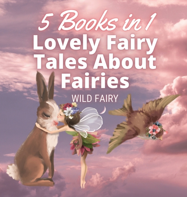 Lovely Fairy Tales About Fairies : 5 Books in 1, Hardback Book