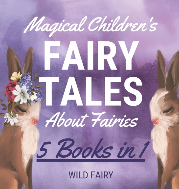 Magical Children's Fairy Tales About Fairies : 5 Books in 1, Hardback Book