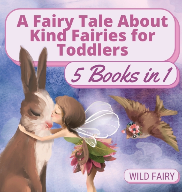 A Fairy Tale About Kind Fairies for Toddlers : 5 Books in 1, Hardback Book
