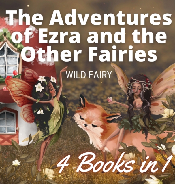 The Adventures of Ezra and the Other Fairies : 4 Books in 1, Hardback Book