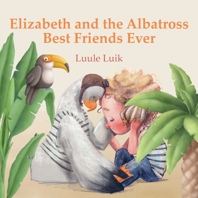 Elizabeth and the Albatross : Best Friends Ever, Paperback / softback Book