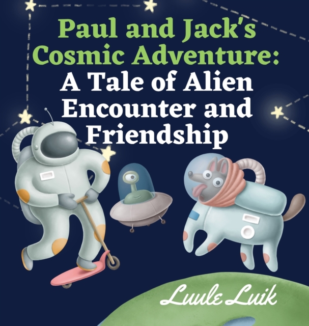 Paul and Jack's Cosmic Adventure : A Tale of Alien Encounter and Friendship, Hardback Book