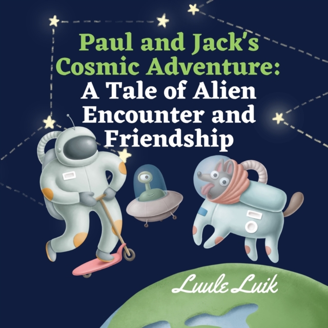 Paul and Jack's Cosmic Adventure : A Tale of Alien Encounter and Friendship, Paperback / softback Book