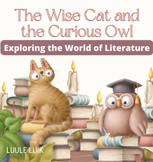 The Wise Cat and the Curious Owl : Exploring the World of Literature, Hardback Book
