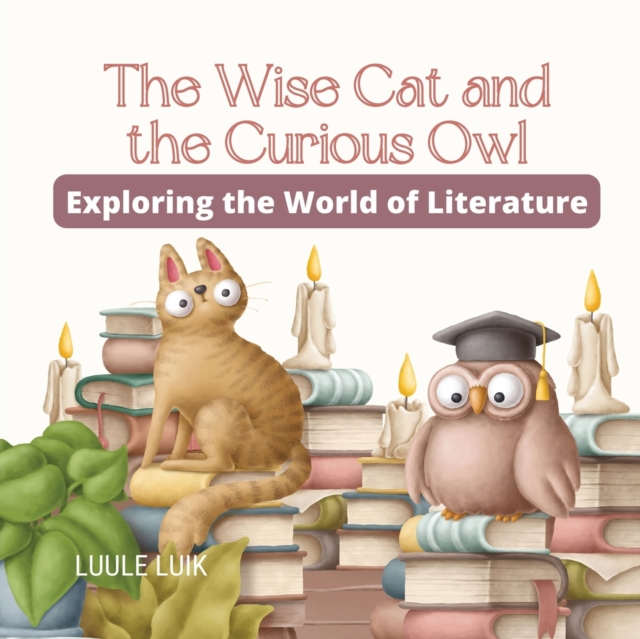The Wise Cat and the Curious Owl : Exploring the World of Literature, Paperback / softback Book