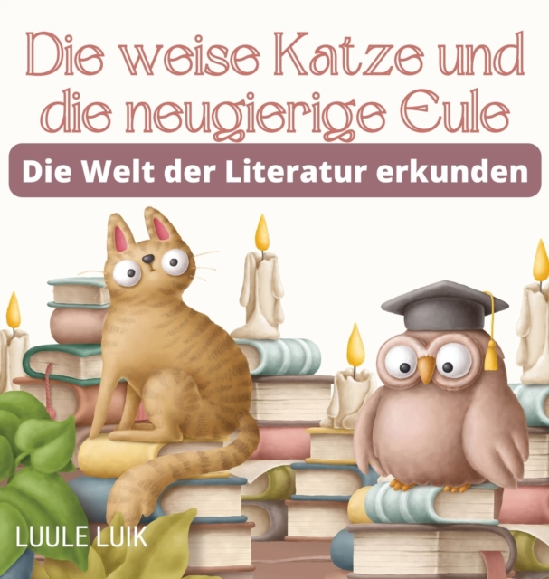 Die weise Katze und die neugierige Eule : Die Welt der Literatur erkunden, Hardback Book