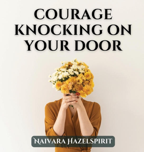 Courage Knocking On Your Door, Hardback Book