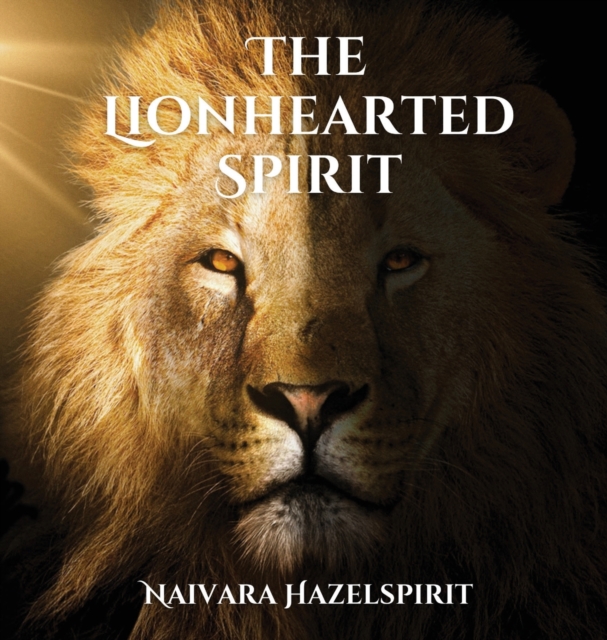 The Lionhearted Spirit, Hardback Book