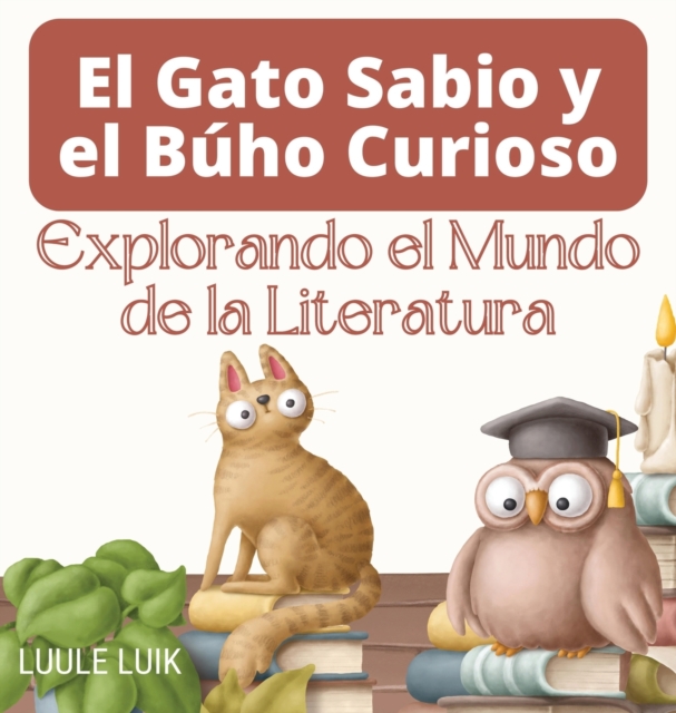 El Gato Sabio y el Buho Curioso : Explorando el Mundo de la Literatura, Hardback Book