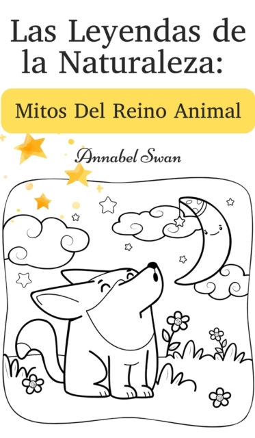 Las Leyendas de la Naturaleza : Mitos Del Reino Animal, Hardback Book