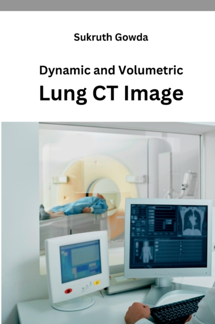 Dynamic and Volumetric Lung CT Image, Paperback / softback Book