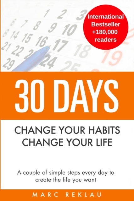 30 Days - Change your habits, Change your life : A couple of simple steps every day to create the life you want, Paperback / softback Book