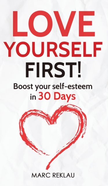Love Yourself First! : Boost your self-esteem in 30 Days, Hardback Book