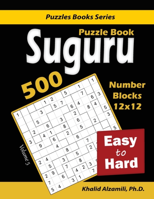 Suguru Puzzle Book : 500 Easy to Hard: (12x12) Number Blocks Puzzles, Paperback / softback Book
