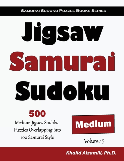 Jigsaw Samurai Sudoku : 500 Medium Jigsaw Sudoku Puzzles Overlapping into 100 Samurai Style, Paperback / softback Book