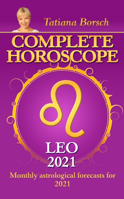 Complete Horoscope Leo 2021 : Monthly Astrological Forecasts for 2021, EPUB eBook