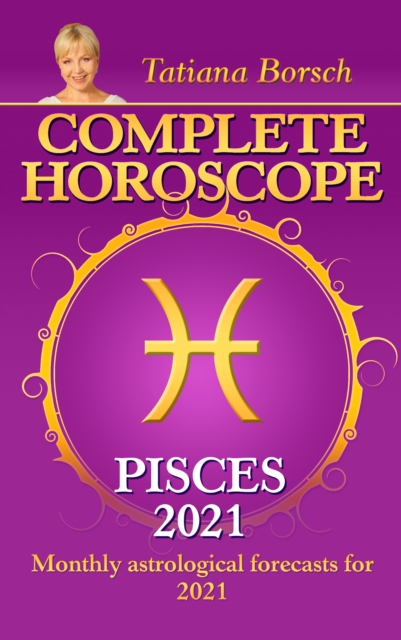 Complete Horoscope Pisces 2021 : Monthly Astrological Forecasts for 2021, EPUB eBook