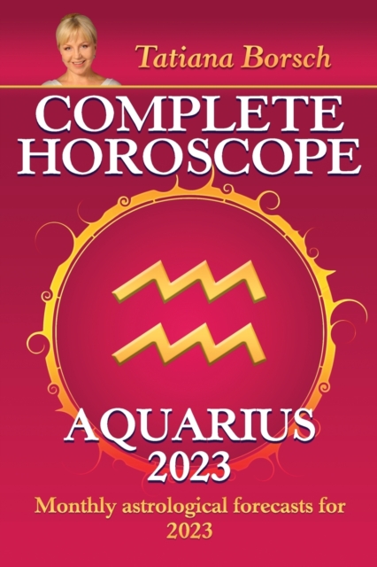 Complete Horoscope Aquarius 2023 : Monthly astrological forecasts for 2023, Paperback / softback Book