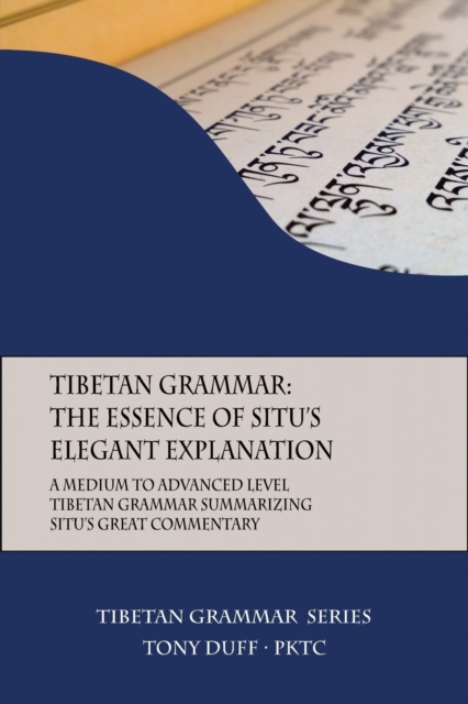 Tibetan Grammar : The Essence of the Elegant Explanation: A Medium to Advanced Level Grammar Text, Paperback / softback Book