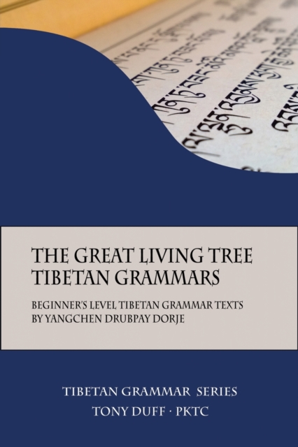 The Great Living Tree Tibetan Grammars : Beginner's Level Tibetan Grammar Texts by Yangchen Drubpay Dorje, Paperback / softback Book