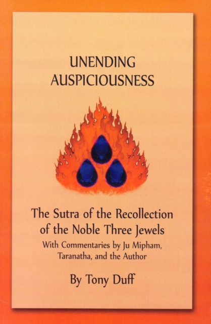 Uneneding Auspiciousness : The Sutra of the Recollection of the Noble Three Jewels, Paperback / softback Book