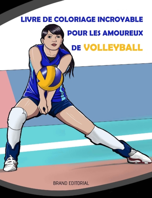 Livre de Coloriage Incroyable pour les Amoureux de Volleyball : Belles Inspirants Sportives Dessins pour les Filles, 8-12 Ans, les Adolescents et Tous les Ages, Paperback / softback Book